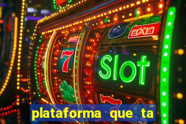 plataforma que ta pagando agora